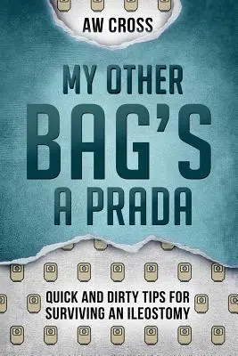 Moja druhá taška je Prada: Rýchle a špinavé tipy na prežitie ileostómie - My Other Bag's a Prada: Quick and Dirty Tips for Surviving an Ileostomy