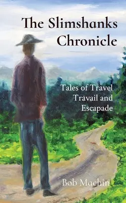 Slimshanksova kronika: Príbehy o cestovateľských strastiach a útekoch - The Slimshanks Chronicle: Tales of Travel Travail and Escapade