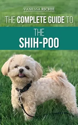 Úplný sprievodca shih-poo: Publikácia: Hľadanie, príprava, výcvik, kŕmenie, socializácia a láska k novému šteniatku shih-poo - The Complete Guide to the Shih-Poo: Finding, Raising, Training, Feeding, Socializing, and Loving Your New Shih-Poo Puppy