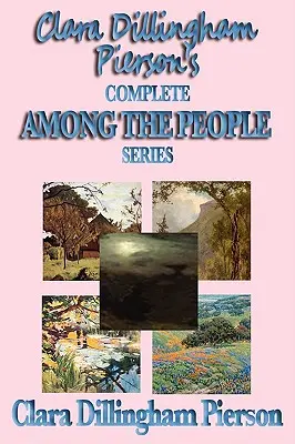 Clara Dillingham Piersonová: Kompletná séria Medzi ľuďmi - Clara Dillingham Pierson's Complete Among the People Series