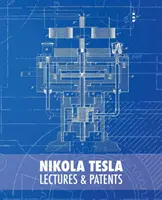 Nikola Tesla: Tesla: prednášky a patenty - Nikola Tesla: Lectures and Patents