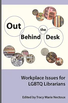 Von za stolom: Vydanie knihy: Problémy na pracovisku pre Lgbtq knihovníkov - Out Behind the Desk: Workplace Issues for Lgbtq Librarians