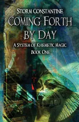Prichádzajúci deň za dňom: Systém kémetickej mágie Kniha prvá - Coming Forth By Day: A System of Khemetic Magic Book One