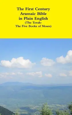 Aramejská Biblia prvého storočia v jednoduchej angličtine (Tóra - päť Mojžišových kníh) - The First Century Aramaic Bible in Plain English (The Torah-The Five Books of Moses)