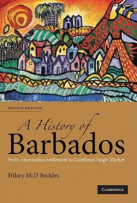 Dejiny Barbadosu: Od osídlenia Američanmi po jednotný karibský trh - A History of Barbados: From Amerindian Settlement to Caribbean Single Market