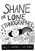 Shane, osamelý etnograf: Vydanie druhé: Sprievodca etnografiou pre začiatočníkov - Shane, the Lone Ethnographer: A Beginner's Guide to Ethnography, Second Edition