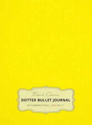 Veľký denník s bodkovaným písmom 8,5 x 11 (Yellow #6) v tvrdej väzbe - 245 číslovaných strán - Large 8.5 x 11 Dotted Bullet Journal (Yellow #6) Hardcover - 245 Numbered Pages