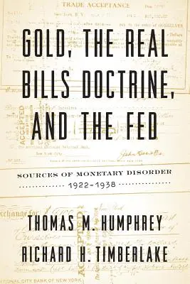 Zlato, doktrína reálnych bankoviek a FED: Zdroje menového chaosu v rokoch 1922 - 1938 - Gold, the Real Bills Doctrine, and the Fed: Sources of Monetary Disorder, 1922-1938