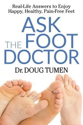Spýtajte sa lekára na nohy: Odpovede z reálneho života, aby ste sa tešili zo šťastných, zdravých a bezbolestných nôh. - Ask the Foot Doctor: Real-Life Answers to Enjoy Happy, Healthy, Pain-Free Feet
