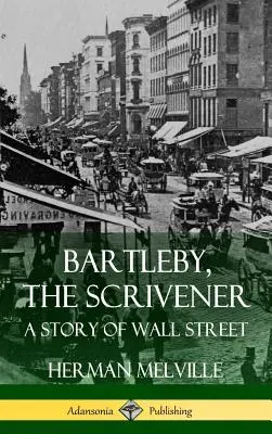 Bartleby, pisár: Príbeh z Wall Street (tvrdá väzba) - Bartleby, the Scrivener: A Story of Wall Street (Hardcover)