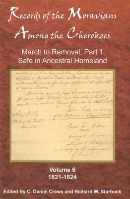 Záznamy Moravanov medzi Čerokézmi, 6. diel: Šiesty diel: Pochod k presídleniu, 1. časť, Bezpečne vo vlasti predkov, 1821 - 1824 - Records of the Moravians Among the Cherokees, Volume 6: Volume Six: March to Removal, Part 1, Safe in the Ancestral Homeland, 1821-1824