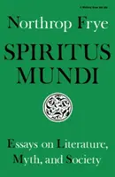 Spiritus Mundi: Eseje o literatúre, mýte a spoločnosti - Spiritus Mundi: Essays on Literature, Myth, and Society