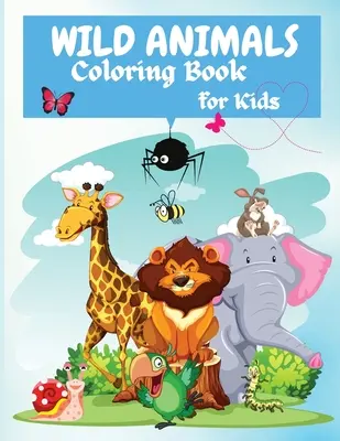Omaľovánky divokých zvierat pre deti: S 45 rozkošnými zvieratkami, pre všetky vekové kategórie, pre chlapcov a dievčatá, - Wild Animals Coloring Book For Kids: Fun Jungle Activity Coloring Book for Kids, With 45 Adorable Animal, All Ages, Boys and Girls,