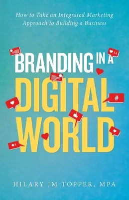Budovanie značky v digitálnom svete: Ako využiť integrovaný marketingový prístup pri budovaní podniku - Branding in a Digital World: How to Take an Integrated Marketing Approach to Building a Business