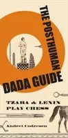 Sprievodca posthumánnym dadaizmom: Tzara a Lenin hrajú šachy - The Posthuman Dada Guide: Tzara and Lenin Play Chess