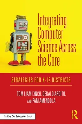 Integrácia informatiky naprieč základnými predmetmi: Stratégie pre okresy K-12 - Integrating Computer Science Across the Core: Strategies for K-12 Districts