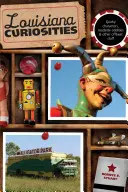 Kuriozity z Louisiany: Vydanie: Quirky Characters, Roadside Oddities & Other Offbeat Stuff, First Edition - Louisiana Curiosities: Quirky Characters, Roadside Oddities & Other Offbeat Stuff, First Edition