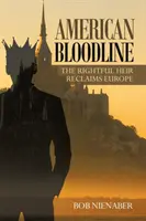 Americká krvná línia: Právoplatný dedič získava späť Európu - American Bloodline: The Rightful Heir Reclaims Europe