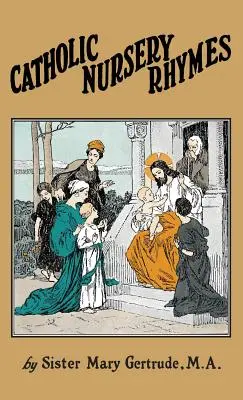 Katolícke rýmovačky: Život nášho blahoslaveného Pána vo veršoch pre malé deti - Catholic Nursery Rhymes: A Life of our Blessed Lord in Verse for Young Children
