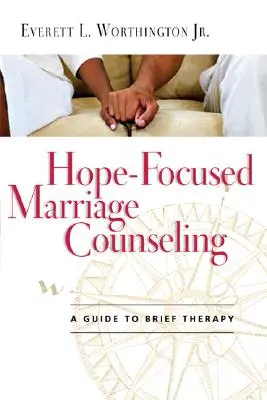 Manželské poradenstvo zamerané na nádej: Sprievodca krátkou terapiou - Hope-Focused Marriage Counseling: A Guide to Brief Therapy