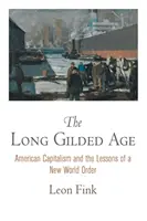 Dlhý pozlátený vek: Americký kapitalizmus a poučenie z nového svetového poriadku - The Long Gilded Age: American Capitalism and the Lessons of a New World Order
