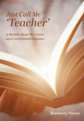 Len mi hovorte „učiteľ“: A Memoir about My Career as Correctional Educator - Just Call Me 'Teacher': A Memoir about My Career as a Correctional Educator