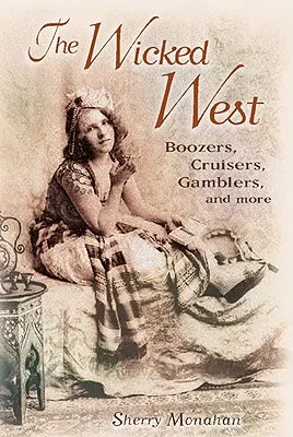 Zlý západ: Západný západ: Chlapi, výletníci, hazardní hráči a ďalší - The Wicked West: Boozers, Cruisers, Gamblers, and More