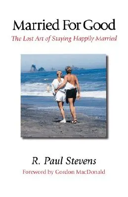 Manželstvo pre dobro: Stratené umenie zostať šťastne ženatý - Married for Good: The Lost Art of Staying Happily Married