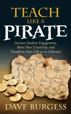 Učte ako pirát: Zvyšte angažovanosť študentov, podporte svoju kreativitu a premeňte svoj život ako pedagóg - Teach Like a Pirate: Increase Student Engagement, Boost Your Creativity, and Transform Your Life as an Educator