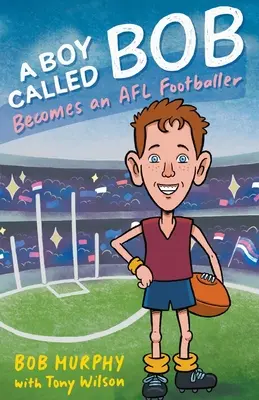 Chlapec menom Bob: Stane sa futbalistom AFL - A Boy Called Bob: Becomes an AFL footballer