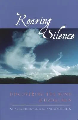Revúce ticho: Objavovanie mysle dzogčhenu - Roaring Silence: Discovering the Mind of Dzogchen