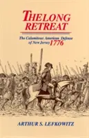 Dlhý ústup: Nešťastná obrana New Jersey, 1776 - The Long Retreat: The Calamitous Defense of New Jersey, 1776