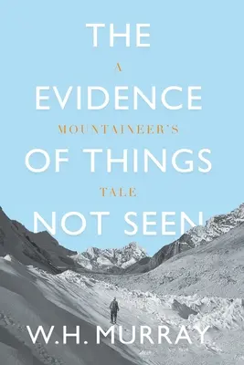 Dôkazy o veciach, ktoré nie sú viditeľné: Príbeh horolezca - The Evidence of Things Not Seen: A Mountaineer's Tale