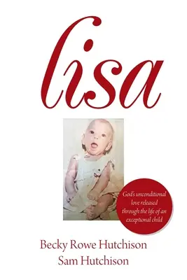 Lisa: Božia bezpodmienečná láska uvoľnená prostredníctvom života výnimočného dieťaťa - Lisa: God's Unconditional Love Released Through the Life of an Exceptional Child