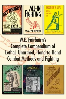 W.E. Fairbairn's Complete Compendium of Lethal, Unarmed, Hand-to-Hand Combat Methods and Fighting (Kompletné kompendium smrtiacich, neozbrojených, ručných bojových metód a boja) - W.E. Fairbairn's Complete Compendium of Lethal, Unarmed, Hand-to-Hand Combat Methods and Fighting