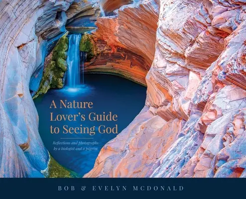 Sprievodca milovníka prírody, ako vidieť Boha: Úvahy a fotografie biológa a pútnika - A Nature Lover's Guide to Seeing God: Reflections and photographs by a biologist and a pilgrim