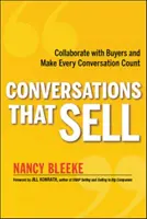 Rozhovory, ktoré predávajú: Spolupráca s kupujúcimi a každý rozhovor sa počíta - Conversations That Sell: Collaborate with Buyers and Make Every Conversation Count