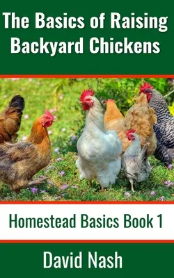 Základy chovu kurčiat na dvore: Základy chovu sliepok: Príručka pre začiatočníkov o predaji vajec, chove, kŕmení a porážaní sliepok - The Basics of Raising Backyard Chickens: Beginner's Guide to Selling Eggs, Raising, Feeding, and Butchering Chickens
