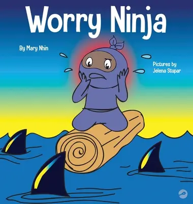 Worry Ninja: Detská kniha o zvládaní obáv a úzkosti - Worry Ninja: A Children's Book About Managing Your Worries and Anxiety