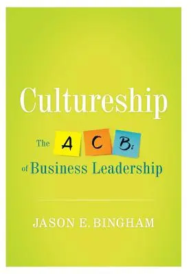 Cultureship: KULTÚRA: ABC vedenia podnikov: KULTÚRA: ABC vedenia podnikov: ABC vedenia podnikov - Cultureship: The ABCs of Business Leadership
