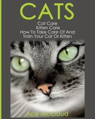 Kočky: Starostlivosť o mačky: Starostlivosť o mačky: Ako sa starať o mačku alebo mačiatko a ako ich cvičiť - Cats: Cat Care: Kitten Care: How To Take Care Of And Train Your Cat Or Kitten