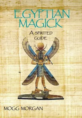 Egyptská mágia: Magická mágia: duchovný sprievodca - Egyptian Magick: A Spirited Guide