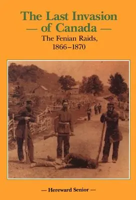 Posledná invázia do Kanady: Fenianské nájazdy, 1866 - 1870 - The Last Invasion of Canada: The Fenian Raids, 1866-1870