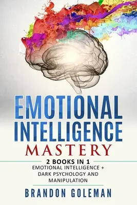 Majstrovstvo v emocionálnej inteligencii: 2 knihy v 1 - emocionálna inteligencia + temná psychológia a manipulácia - Emotional Intelligence Mastery: -2 BOOKS in 1- Emotional Intelligence + Dark Psychology and Manipulation