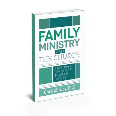 Služba rodine a cirkvi: Príručka pre vedúcich pre službu v rodinách - Family Ministry and The Church: A Leader's Guide For Ministry Through Families