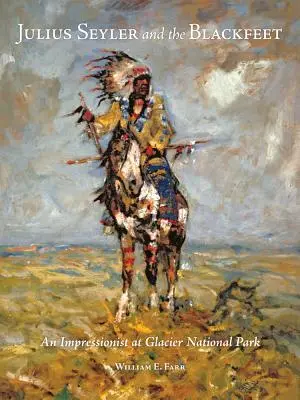 Julius Seyler a Černonožci: Impresionista v Národnom parku Glacier - Julius Seyler and the Blackfeet: An Impressionist at Glacier National Park