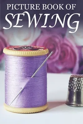 Obrázková kniha o šití: Pre seniorov s demenciou [Hobby Picture Books] - Picture Book of Sewing: For Seniors with Dementia [Hobby Picture Books]