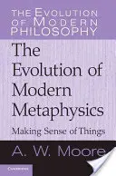 Zmysel vecí: Vývoj modernej metafyziky - Making Sense of Things: The Evolution of Modern Metaphysics