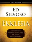 Sprievodca pre skupiny Ekklesia: Znovuobjavenie Božieho nástroja globálnej transformácie - Ekklesia Group Guide: Rediscovering God's Instrument for Global Transformation
