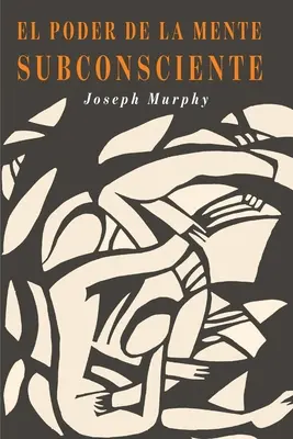 El Poder De La Mente Subconsciente: (španielske vydanie) - El Poder De La Mente Subconsciente: The Power of the Subconscious Mind (Spanish Edition)